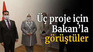 Üç proje için Bakan’la görüştüler
